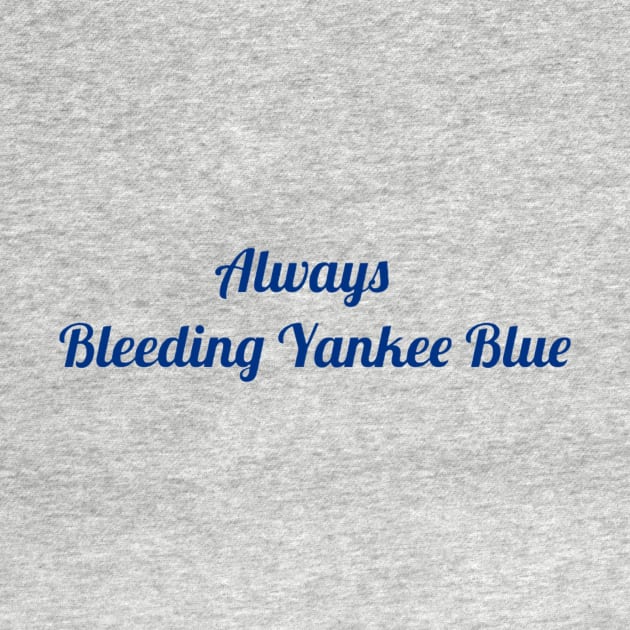 Always Bleeding Yankee Blue Design by Bleeding Yankee Blue